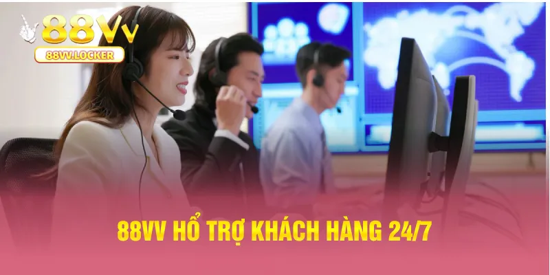 Hỗ trợ chăm sóc khách hàng 24/7