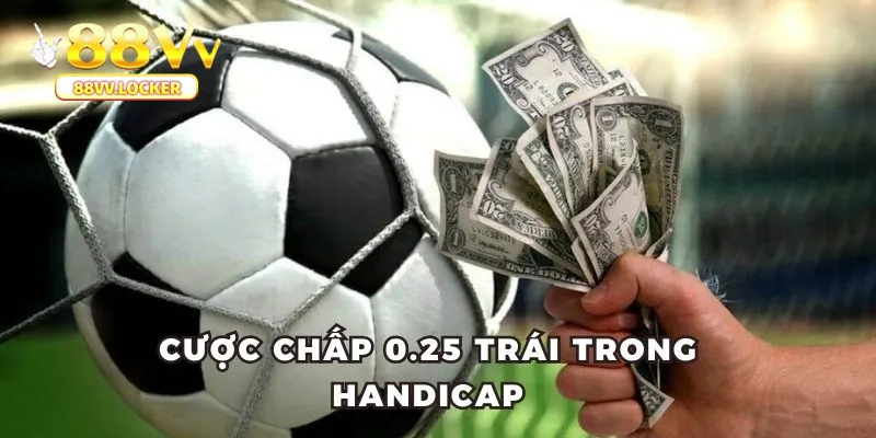 Cược chấp 0.25 trái trong Handicap