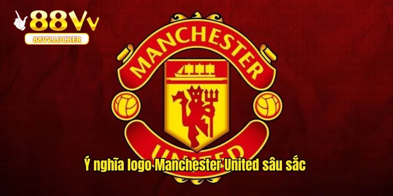 Ý nghĩa logo Manchester United sâu sắc và thể hiện tinh thần bất khuất